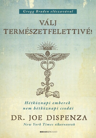 Válj természetfelettivé! - Hétköznapi emberek nem hétköznapi csodái (új kiadás)