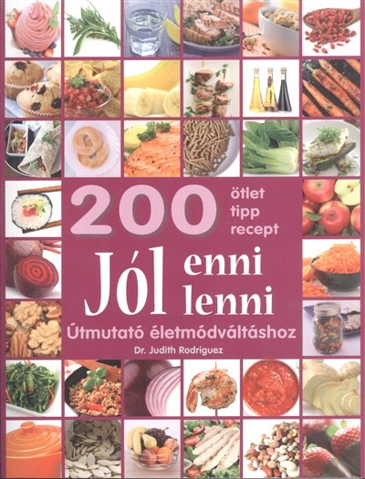Jól enni/Lenni - Útmutató életmódváltáshoz /200 ötlet, tipp, recept