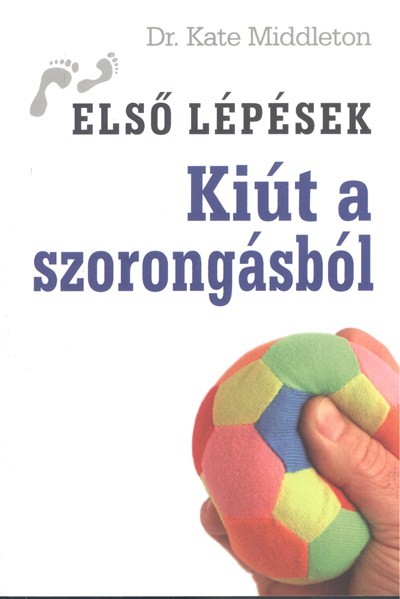 KIÚT A SZORONGÁSBÓL /ELSŐ LÉPÉSEK