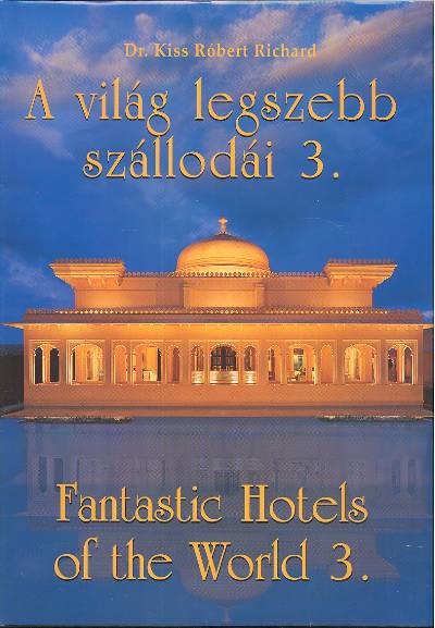 A VILÁG LEGSZEBB SZÁLLODÁI 3. /FANTASTIC HOTELS OF THE WORLD 3.