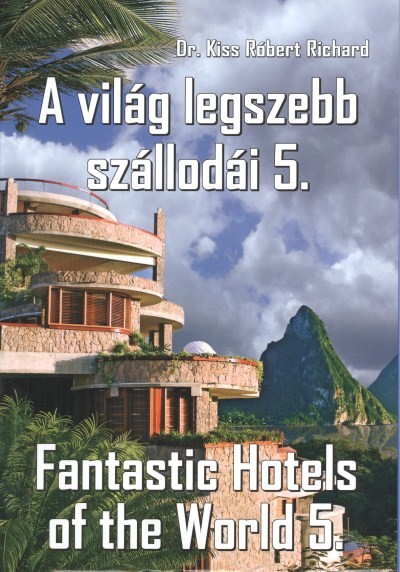 A VILÁG LEGSZEBB SZÁLLODÁI 5. /FANTASTIC HOTELS OF THE WORLD 5.