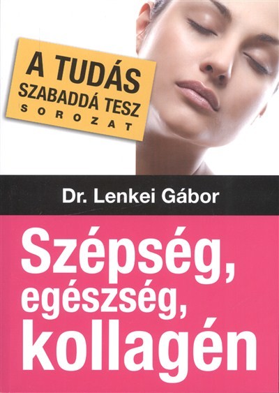 SZÉPSÉG, EGÉSZSÉG, KOLLAGÉN /A TUDÁS SZABADDÁ TESZ SOROZAT