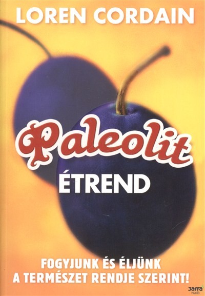 Paleolit étrend /Fogyjunk és éljünk a természet rendje szerint