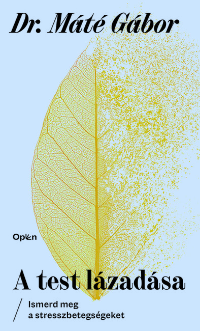 A test lázadása - Ismerd meg a stresszbetegségeket (új kiadás).