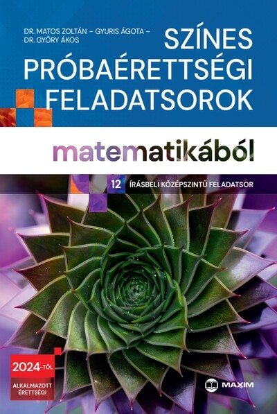 Színes próbaérettségi feladatsorok matematikából (12 írásbeli középszintű feladatsor) - 2024-től érvényes