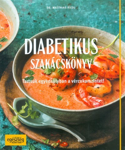 Diabetikus szakácskönyv /Tartsuk egyensúlyban a vércukorszintet!