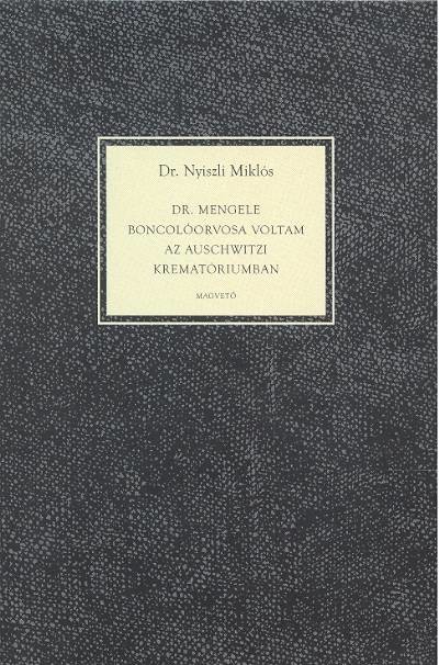 DR. MENGELE BONCOLÓORVOSA VOLTAM AZ AUSCHWITZI KREMATÓRIUMBAN