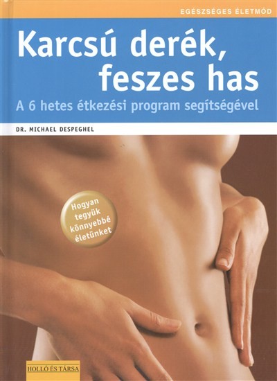 KARCSÚ DERÉK, FESZES HAS /A 6 HETES ÉRTKEZÉSI PROGRAM SEGÍTSÉGÉVEL /EGÉSZSÉGES ÉLETMÓD