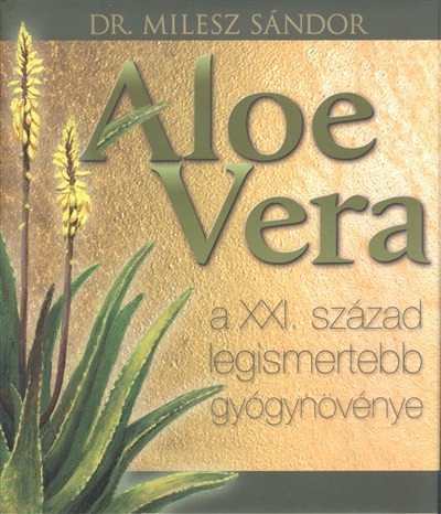 ALOE VERA, A XXI. SZÁZAD LEGISMERTEBB GYÓGYNÖVÉNYE