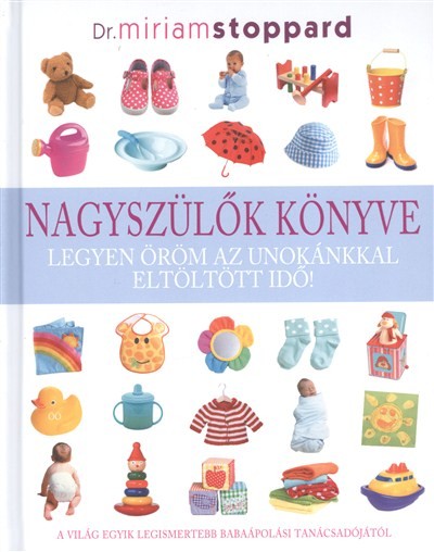 Nagyszülők könyve /Legyen öröm az unokánkkal eltöltött idő