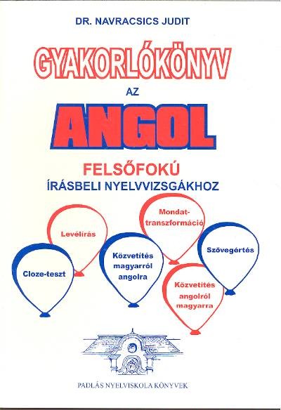 GYAKORLÓKÖNYV AZ ANGOL FELSŐFOKÚ ÍRÁSBELI NYELVVIZSGÁKHOZ