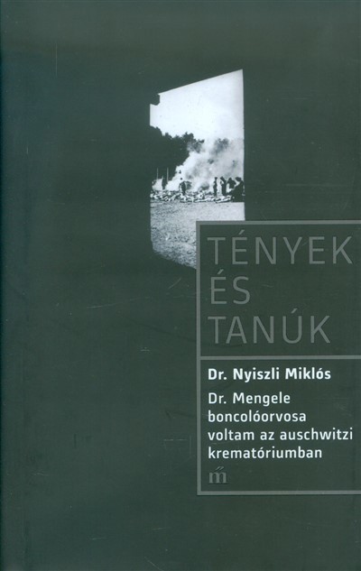 Dr. Mengele boncolóorvosa voltam az auschwitzi krematóriumban - Tények és tanúk