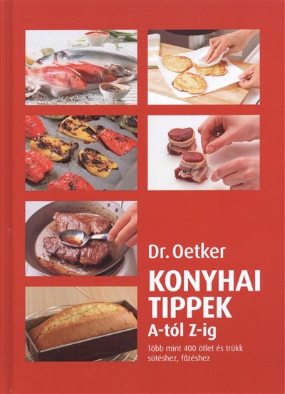 DR. OETKER /KONYHAI TIPPEK A-TÓL Z-IG - TÖBB MINT 400 ÖTLET ÉS TRÜKK SÜTÉSHEZ, FŐZÉSHEZ