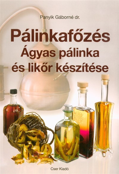 Pálinkafőzés - Ágyas pálinka és likőr készítése (javított kiadás)