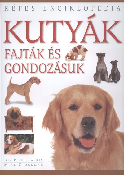 KUTYÁK - FAJTÁK ÉS GONDOZÁSUK /KÉPES ENCIKLOPÉDIA