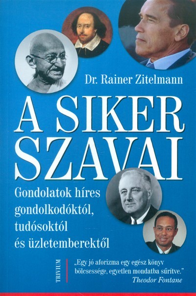 A siker szavai /Gondolatok híres gondolkodóktól, tudósoktól és üzletemberektől