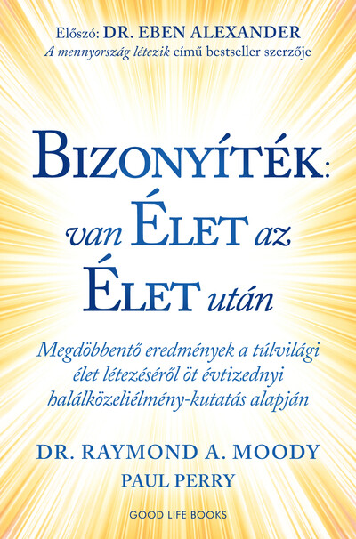 Bizonyíték: van élet az élet után - Megdöbbentő eredmények a túlvilági élet létezéséről öt évtizednyi halálközeliélmény-kutatás alapján