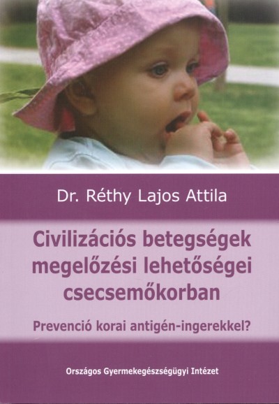 Civilizációs betegségek megelőzési lehetőségei csecsemőkorban/Prevenció korai antigén-ingerekkel?