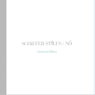 SCHIFFER-STÍLUS /NŐ - A KORSZERŰ ÖLTÖZET