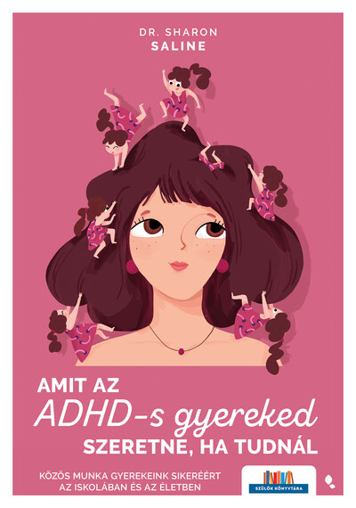 Amit az ADHD-s gyereked szeretne, a tudnál - Közös munka gyerekeink sikeréért az iskolában és az életben - Szülők Könyvtára