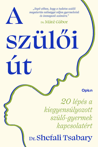 A szülői út - 20 lépés a kiegyensúlyozott szülő-gyermek kapcsolatért