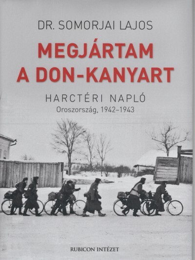 Megjártam a Don-kanyart - Harctéri napló. Oroszország, 1942-1943 (3. kiadás)