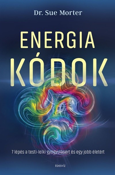 Energiakódok - 7 lépés a testi-lelki gyógyulásért és egy jobb életért