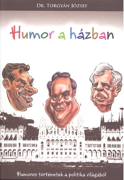 HUMOR A HÁZBAN /HUMOROS TÖRTÉNETEK A POLITIKA VILÁGÁBÓL