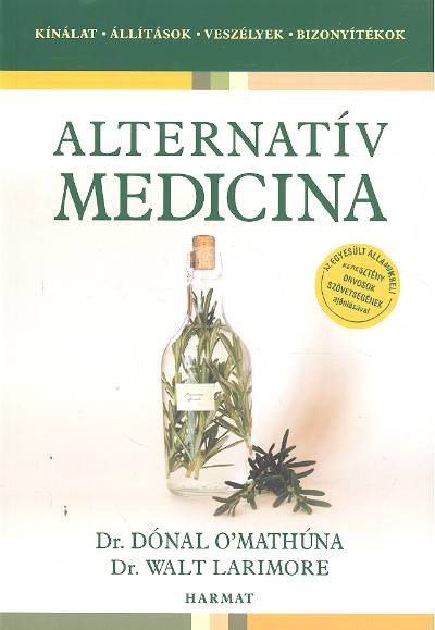ALTERNATÍV MEDICINA /KÍNÁLAT, ÁLLÍTÁSOK, VESZÉLYEK, BIZONYÍTÉKOK