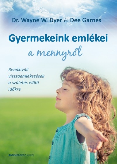 Gyermekeink emlékei a mennyről /Rendkívüli visszaemlékezések a születés előtti időkre