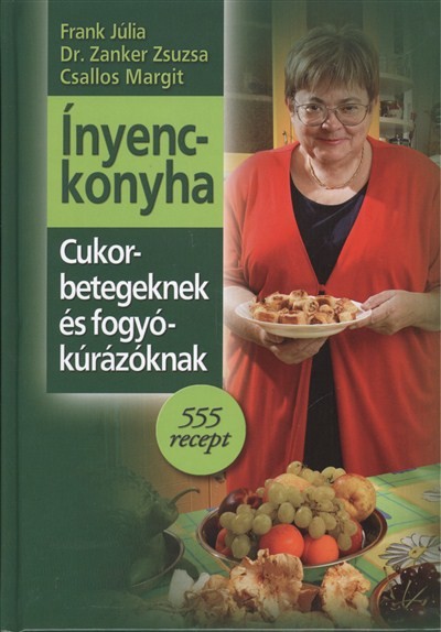 Ínyenckonyha cukorbetegeknek és fogyókúrázóknak /555 recept