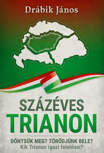 Százéves Trianon - Döntsük meg? Törődjünk bele? Kik Trianon igazi felelősei?