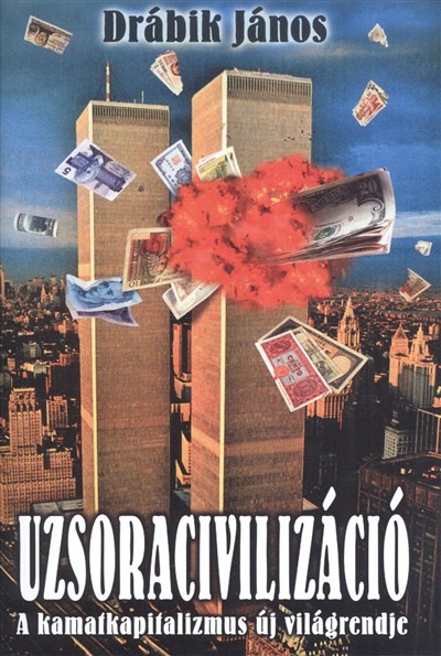  Uzsoracivilizáció I. kötet /A kamatkapitalizmus új világrendje 