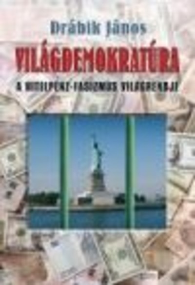 VILÁGDEMOKRATÚRA /A HITELPÉNZ-FASIZMUS VILÁGRENDJE