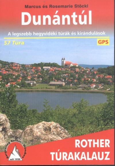 DUNÁNTÚL /A LEGSZEBB HEGYVIDÉKI TÚRÁK ÉS KIRÁNDULÁSOK 57 TÚRA