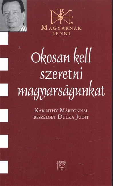 OKOSAN KELL SZERETNI MAGYARSÁGUNKAT /MAGYARNAK LENNI CI.