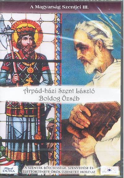 ÁRPÁD-HÁZI SZENT LÁSZLÓ, BOLDOG ÖZSÉB /A MAGYARSÁG SZENTJEI III.