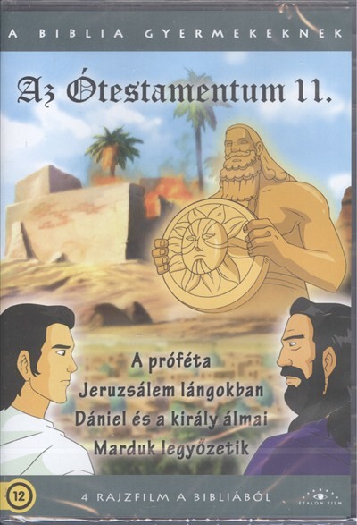 AZ ÓTESTAMENTUM 11. - A PRÓFÉTA - JERUZSÁLEM LÁNGOKBAN - DÁNIEL ÉS A KIRÁLY ÁLMAI /A BIBLIA GYERMEKE