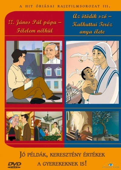 II. JÁNOS PÁL PÁPA, FÉLELEM NÉLKÜL - AZ ÖTÖDIK SZÓ, KALKUTTAI TERÉZ ANYA ÉLETE /A HIT ÓRIÁSAI RAJZFI