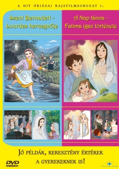 SZENT BERNADETT, LOURDES HERCEGNŐJE - A NAP TÁNCA, FATIMA IGAZ TÖRTÉNETE /A HIT ÓRIÁSAI RAJZFILMSORO