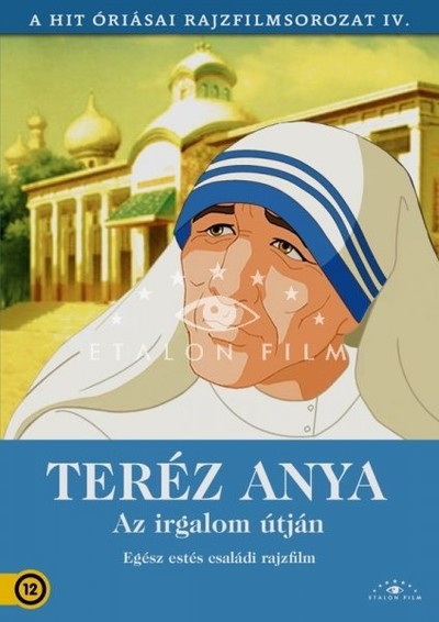 TERÉZ ANYA - AZ IRGALOM ÚTJÁN /A HIT ÓRIÁSAI RAJZFILMSOROZAT IV.