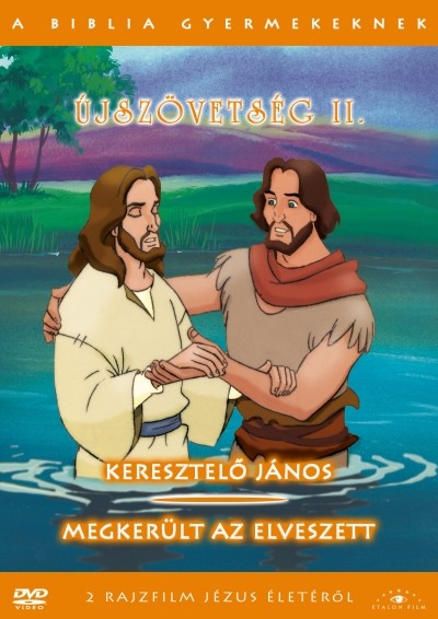 ÚJSZÖVETSÉG II. - KERESZTELŐ JÁNOS - MEGKERÜLT AZ ELVESZETT /A BIBLIA GYERMEKEKNEK