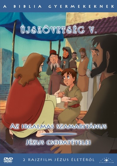 ÚJSZÖVETSÉG V. - AZ IRGALMAS SZAMARITÁNUS - JÉZUS CSODATÉTELEI /A BIBLIA GYERMEKEKNEK