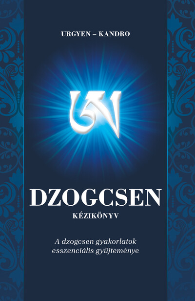 Dzogcsen kézikönyv - A dzogcsen gyakorlatok esszenciális gyűjteménye