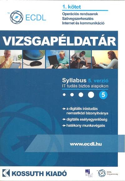 ECDL VIZSGAPÉLDATÁR 1. KÖTET /OPERÁCIÓS RENDSZEREK - SZÖVEGSZERKESZTÉS - INTERNET