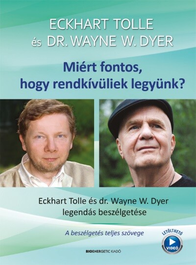 Miért fontos, hogy rendkívüliek legyünk? - Eckhart Tolle és Dr. Wayne W. Dyer legendás beszélgetése (új kiadás)