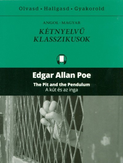 The pit and the pedulum - A kút és az inga /Angol-magyar kétnyelvű klasszikusok