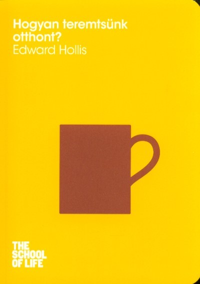 Hogyan teremtsünk otthont? /The school of life
