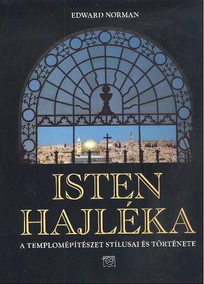 ISTEN HAJLÉKA /A TEMPLOMÉPÍTÉSZET STÍLUSA ÉS TÖRTÉNETE