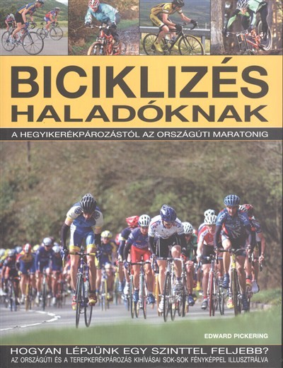 Biciklizés haladóknak /A hegyikerékpározástól az országúti maratonig